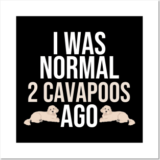 I Was Normal 2 Cavapoos Ago Posters and Art